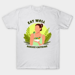 Eat Well and Reduce Caffeine T-Shirt